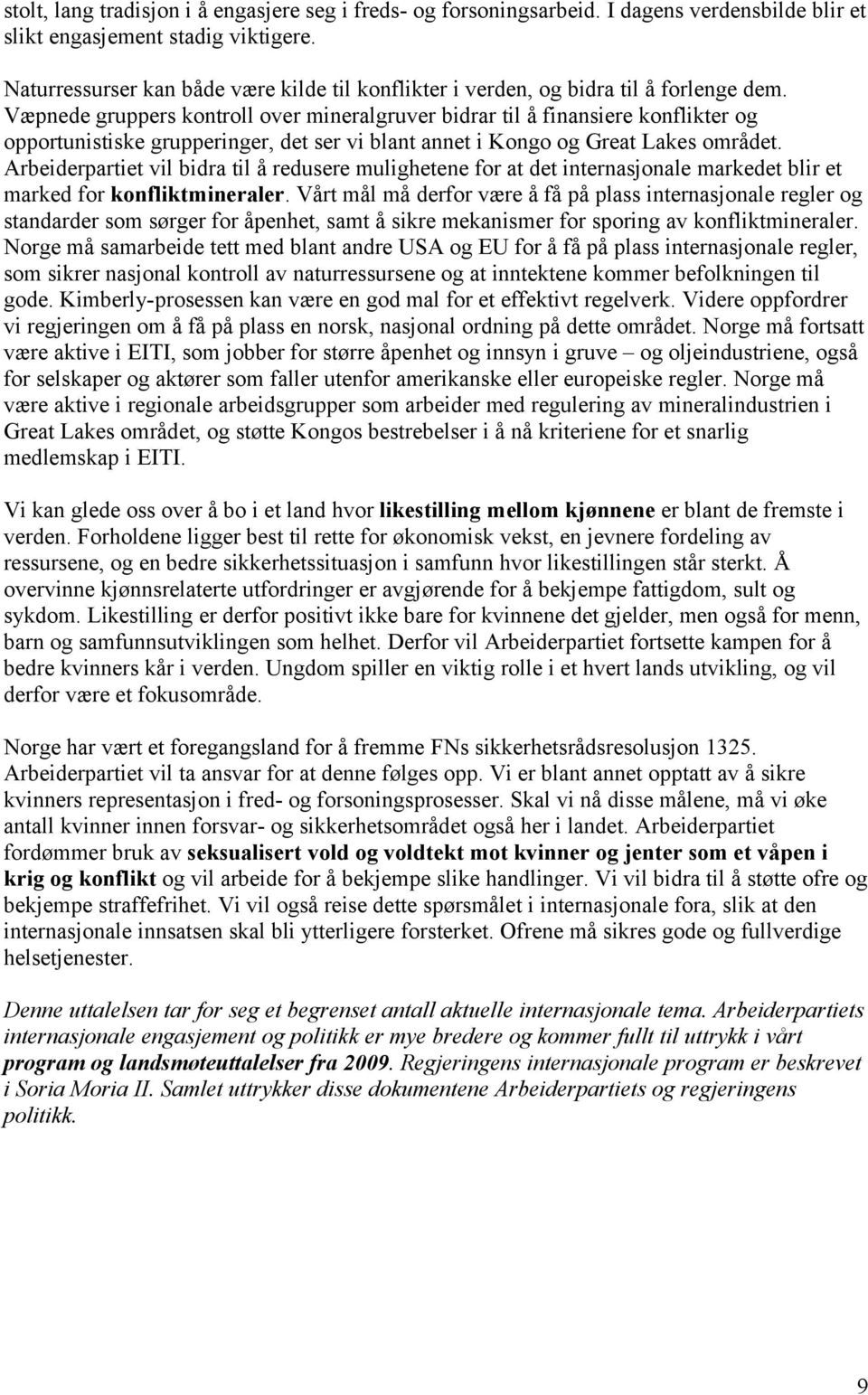 Væpnede gruppers kontroll over mineralgruver bidrar til å finansiere konflikter og opportunistiske grupperinger, det ser vi blant annet i Kongo og Great Lakes området.