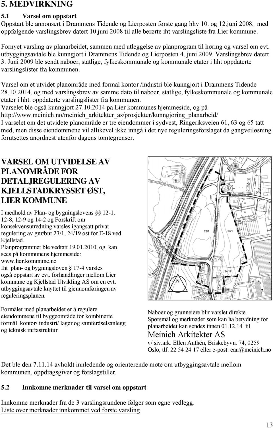 utbyggingsavtale ble kunngjort i Drammens Tidende og Lierposten 4. juni 2009. Varslingsbrev datert 3.