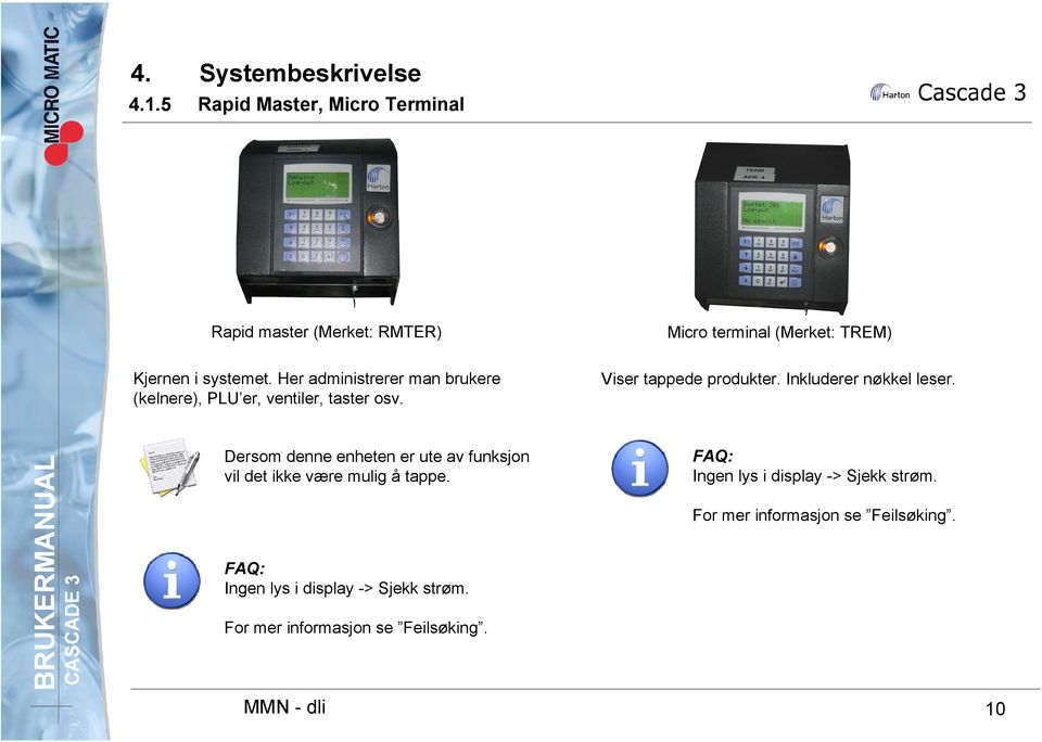 Her administrerer man brukere (kelnere), PLU er, ventiler, taster osv. Viser tappede produkter. Inkluderer nøkkel leser.