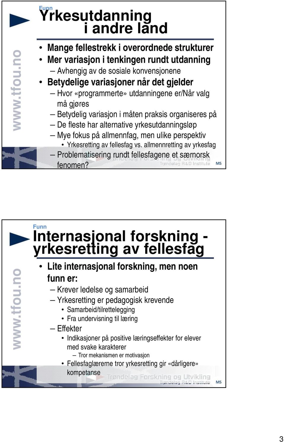 Yrkesretting av fellesfag vs. allmennretting av yrkesfag Problematisering rundt fellesfagene et særnorsk fenomen?