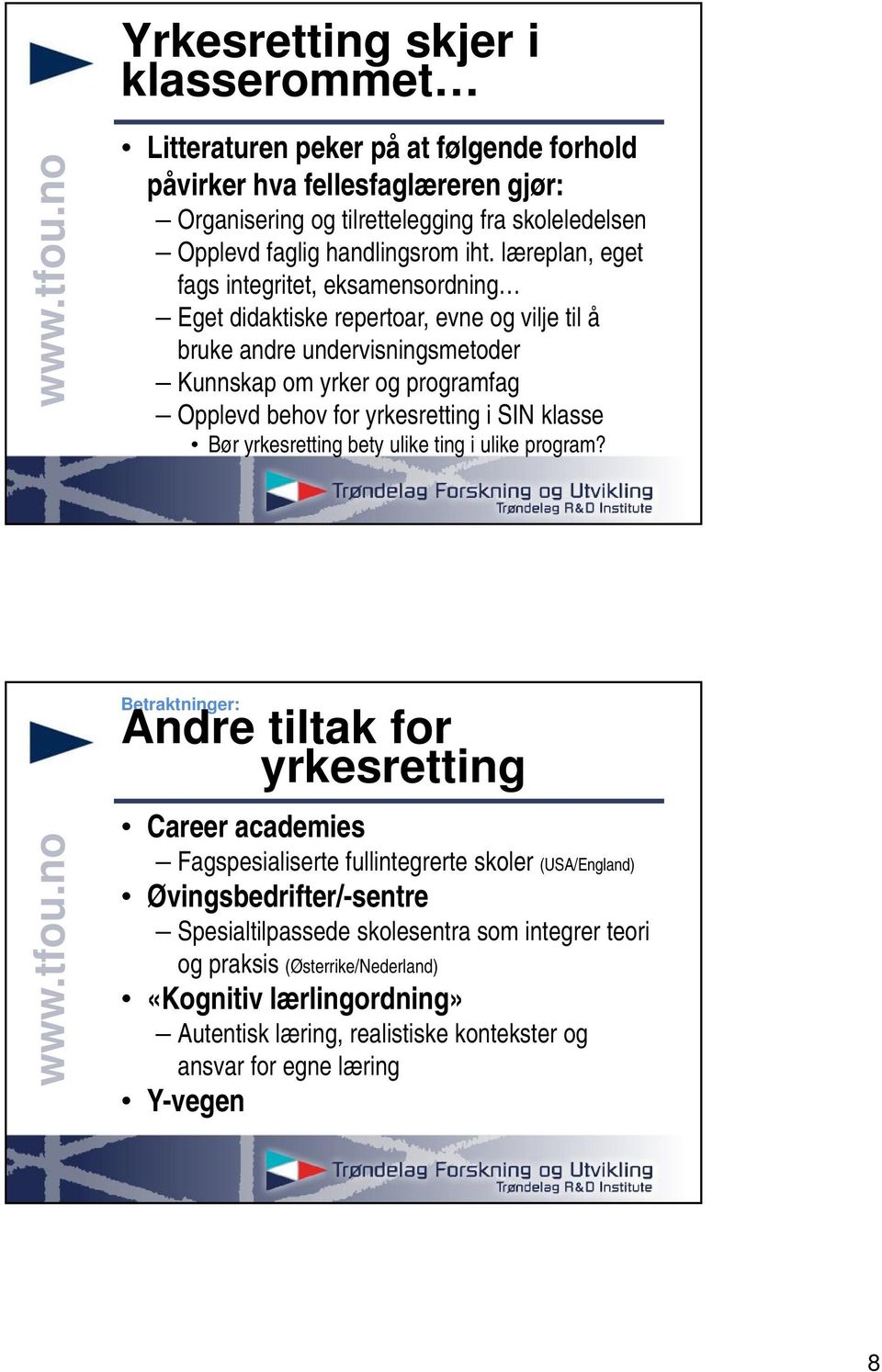 yrkesretting i SIN klasse Bør yrkesretting bety ulike ting i ulike program?