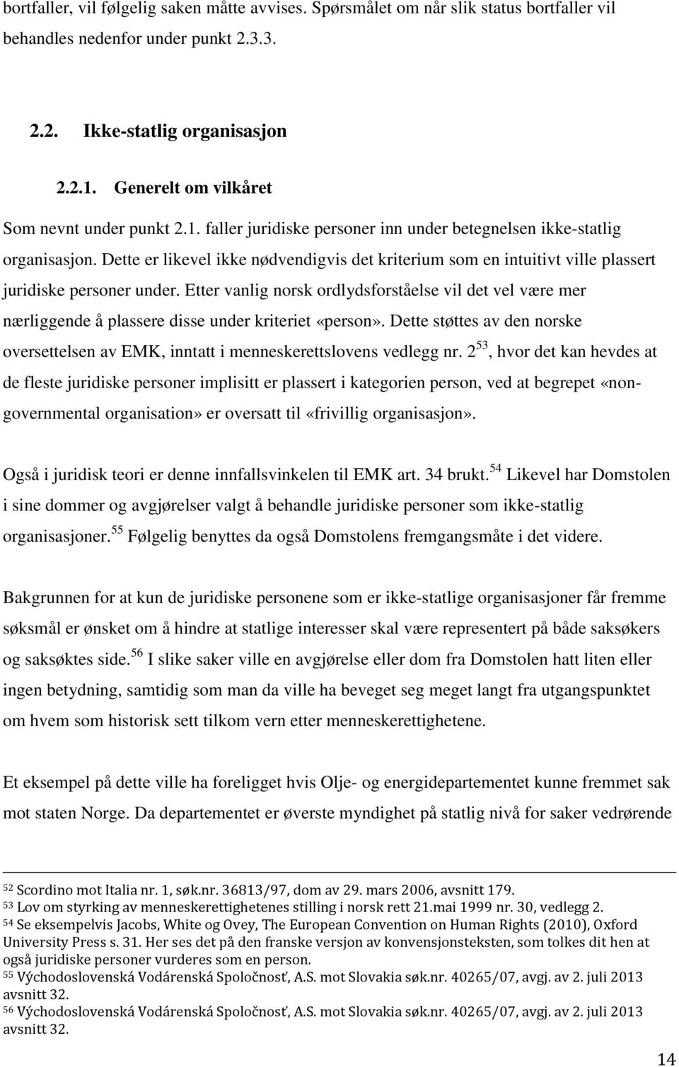 Dette er likevel ikke nødvendigvis det kriterium som en intuitivt ville plassert juridiske personer under.