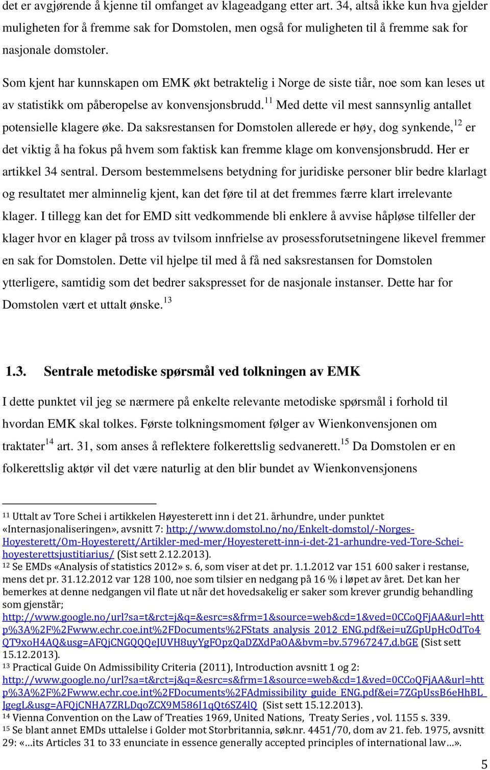 Som kjent har kunnskapen om EMK økt betraktelig i Norge de siste tiår, noe som kan leses ut av statistikk om påberopelse av konvensjonsbrudd.