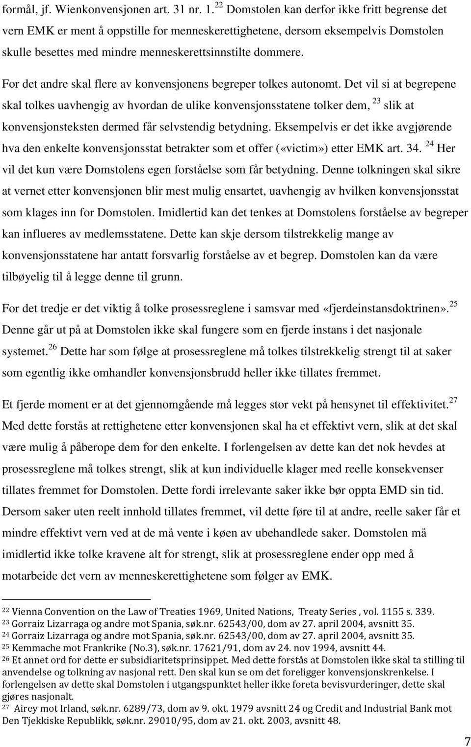 For det andre skal flere av konvensjonens begreper tolkes autonomt.