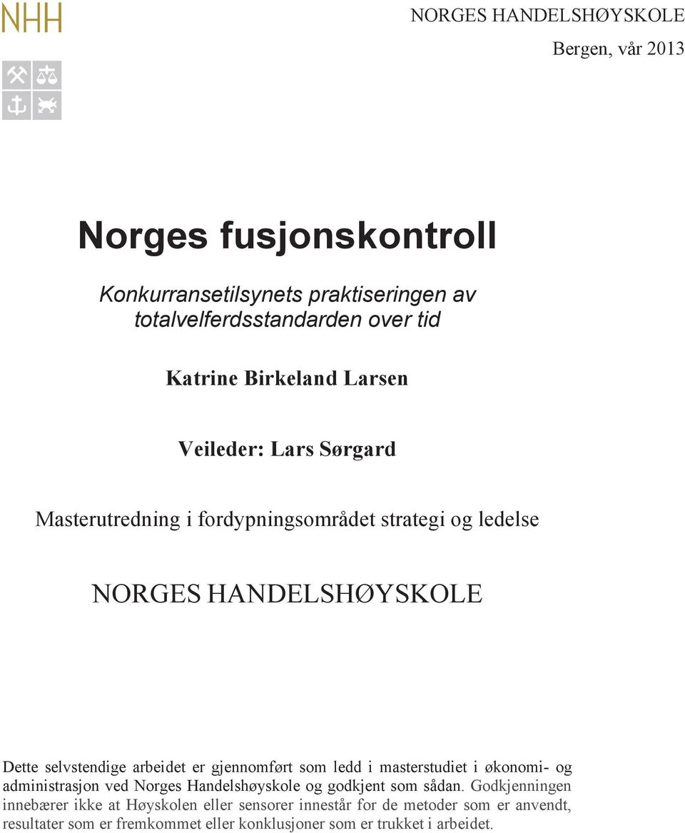 arbeidet er gjennomført som ledd i masterstudiet i økonomi- og administrasjon ved Norges Handelshøyskole og godkjent som sådan.