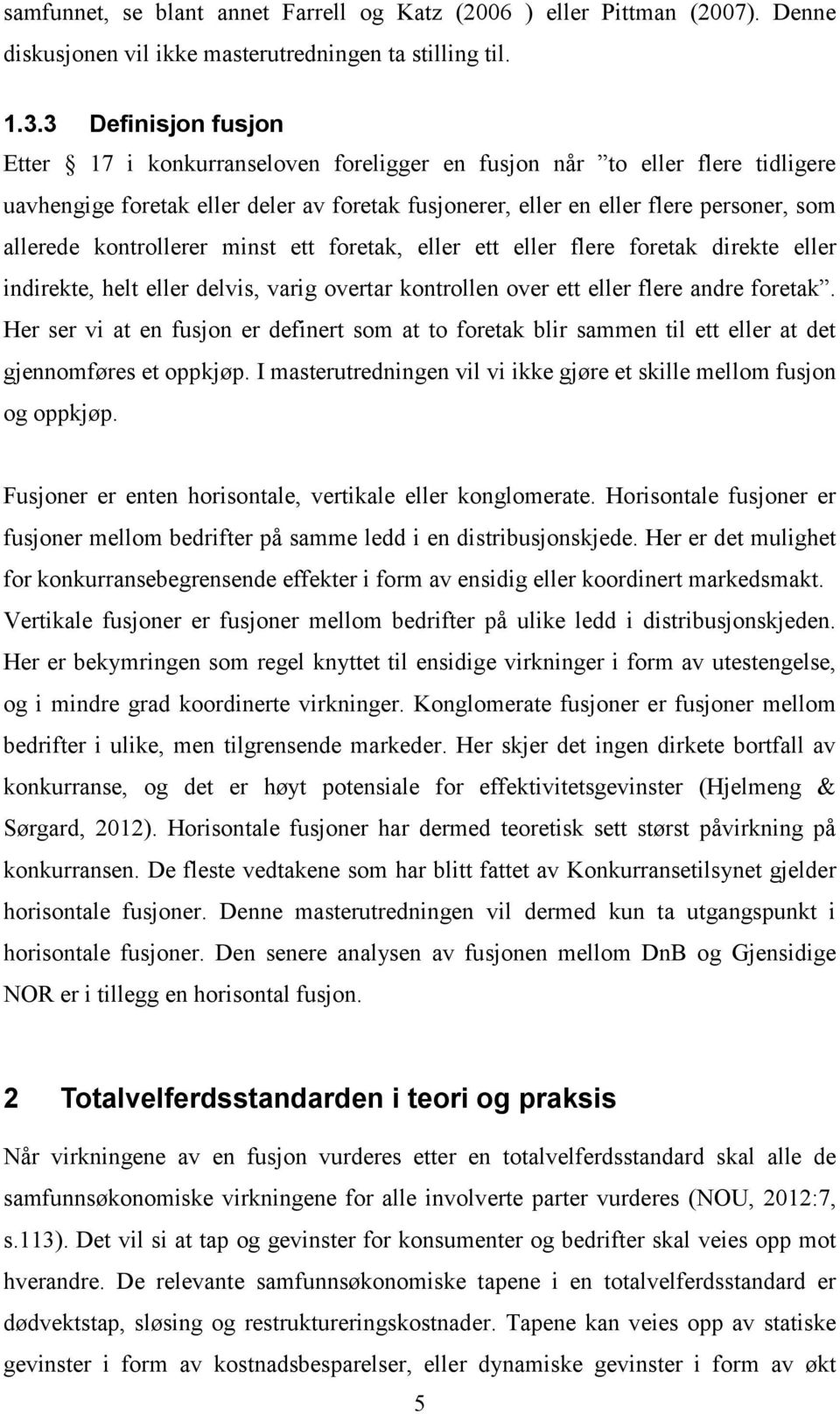 kontrollerer minst ett foretak, eller ett eller flere foretak direkte eller indirekte, helt eller delvis, varig overtar kontrollen over ett eller flere andre foretak.