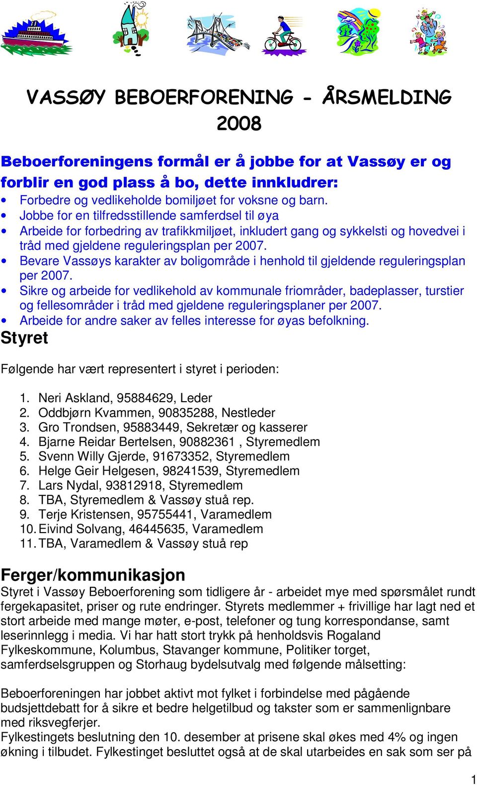 Bevare Vassøys karakter av boligområde i henhold til gjeldende reguleringsplan per 2007.