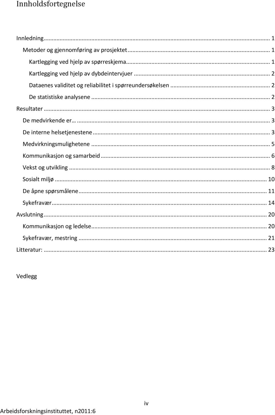 .. 2 Resultater... 3 De medvirkende er... 3 De interne helsetjenestene... 3 Medvirkningsmulighetene... 5 Kommunikasjon og samarbeid.