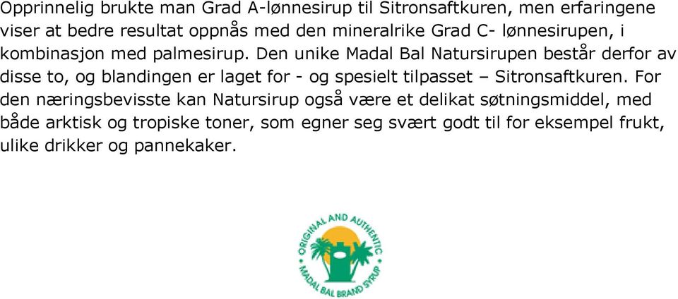 Den unike Madal Bal Natursirupen består derfor av disse to, og blandingen er laget for - og spesielt tilpasset