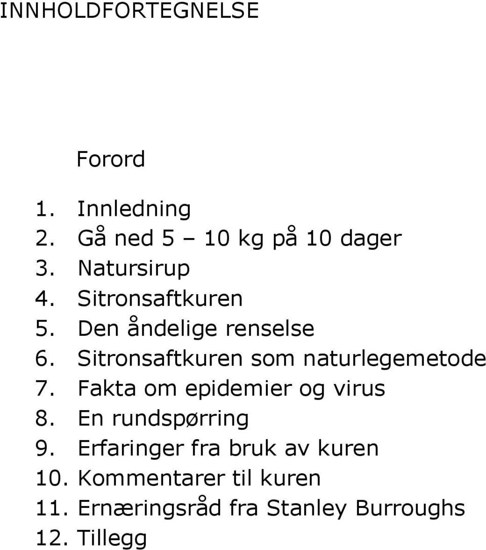 Sitronsaftkuren som naturlegemetode 7. Fakta om epidemier og virus 8.