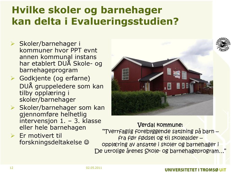 gruppeledere som kan tilby opplæring i skoler/barnehager Skoler/barnehager som kan gjennomføre helhetlig intervensjon 1. 3.