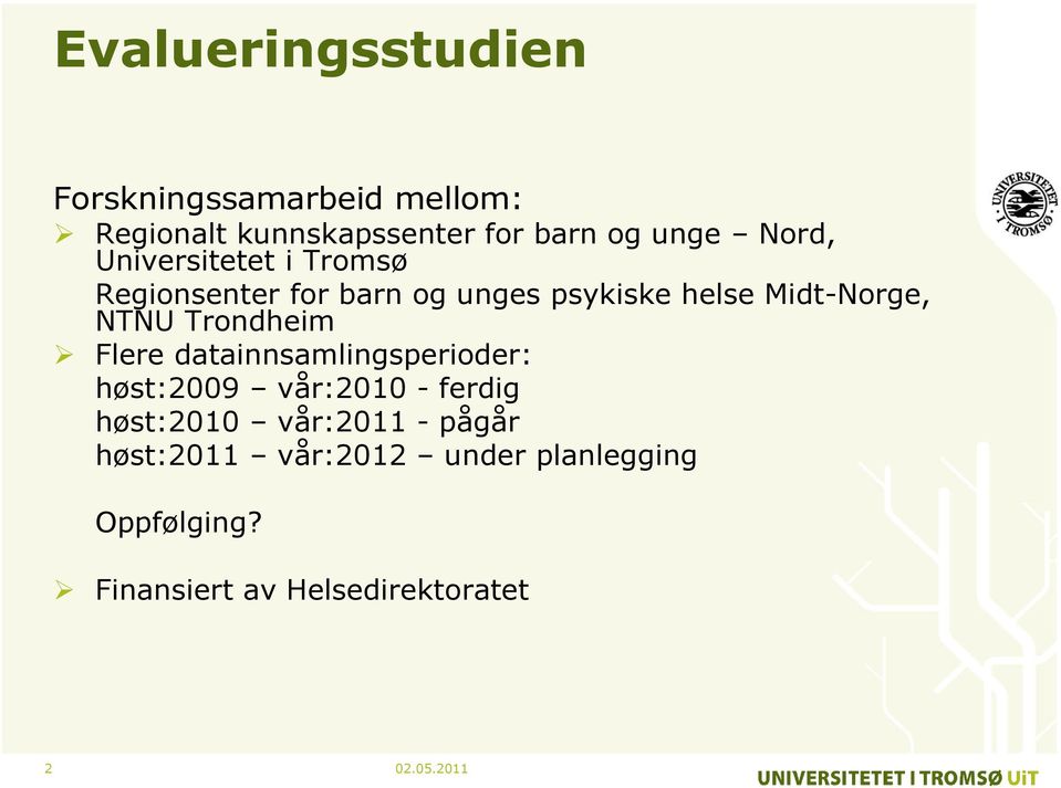 NTNU Trondheim Flere datainnsamlingsperioder: høst:2009 vår:2010 - ferdig høst:2010