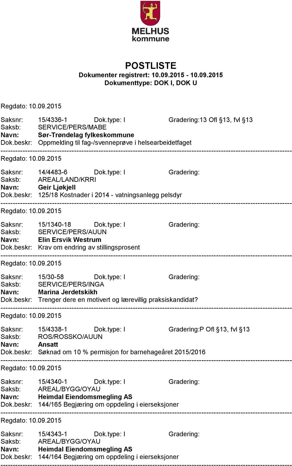 beskr: 125/18 Kostnader i 2014 - vatningsanlegg pelsdyr Saksnr: 15/1340-18 Dok.type: I Gradering: Saksb: SERVICE/PERS/AUUN Navn: Elin Ersvik Westrum Dok.