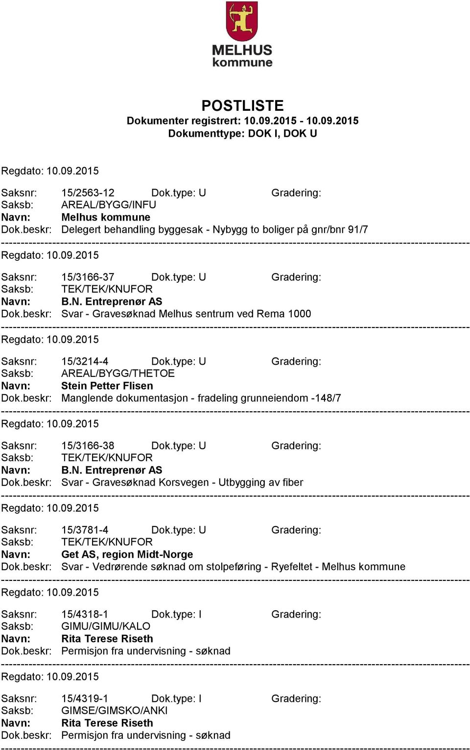 beskr: Manglende dokumentasjon - fradeling grunneiendom -148/7 Saksnr: 15/3166-38 Dok.type: U Gradering: Navn: B.N. Entreprenør AS Dok.