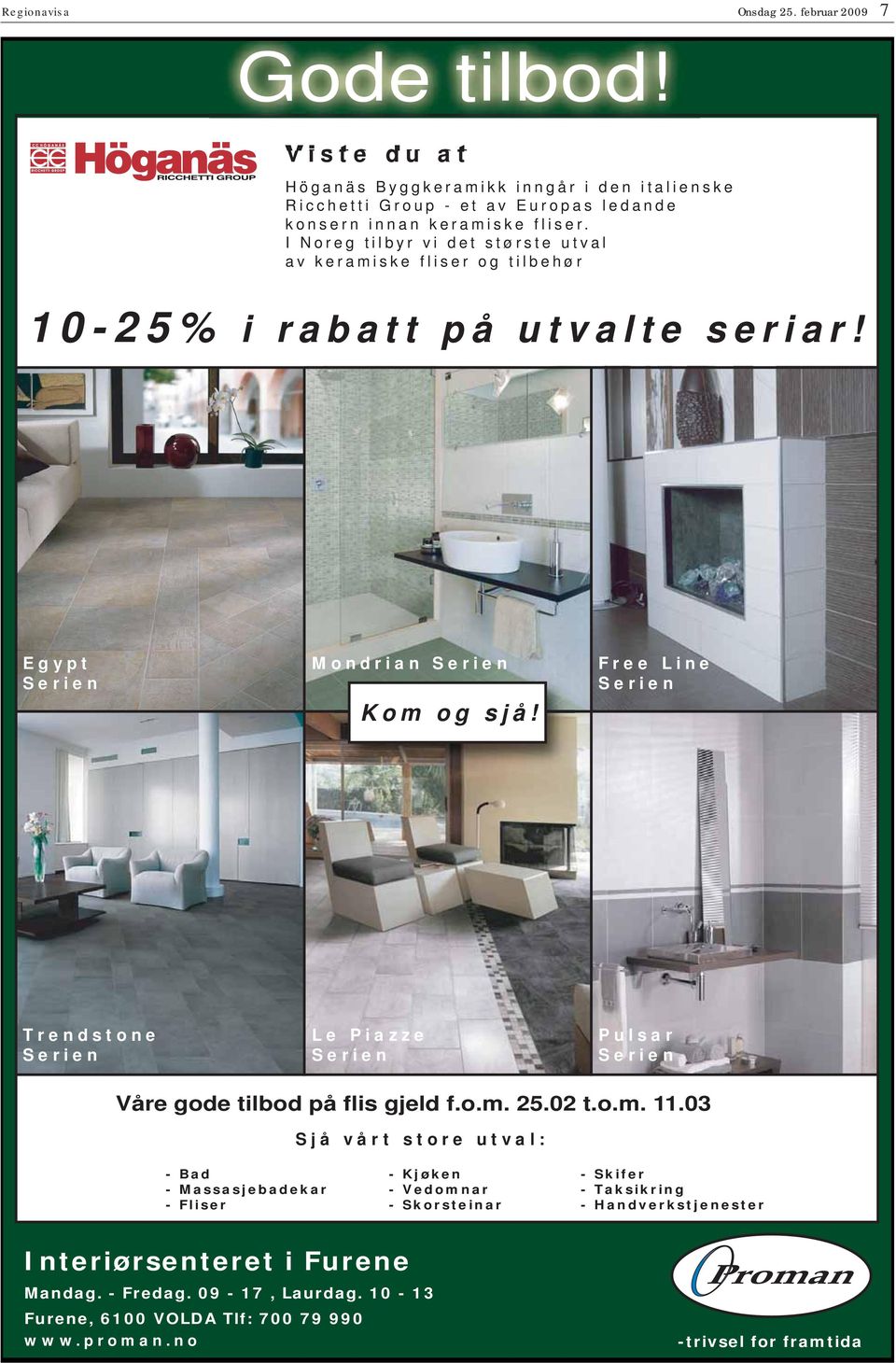 oreg tilbyr vi det største utval av keramiske fliser og tilbehør 10-25% i rabatt på utvalte seriar! gypt erien Mondrian erien om og sjå!