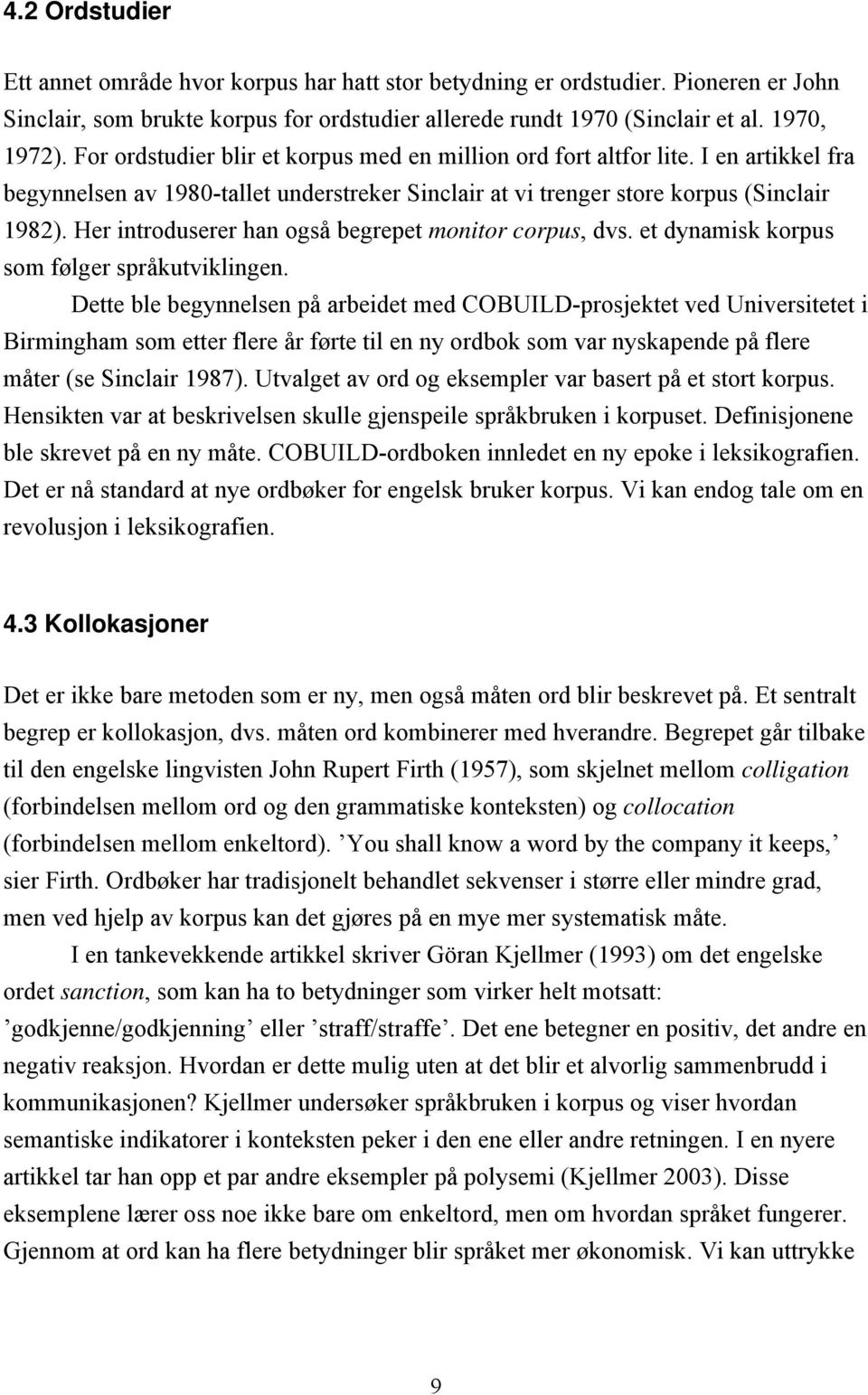 Her introduserer han også begrepet monitor corpus, dvs. et dynamisk korpus som følger språkutviklingen.