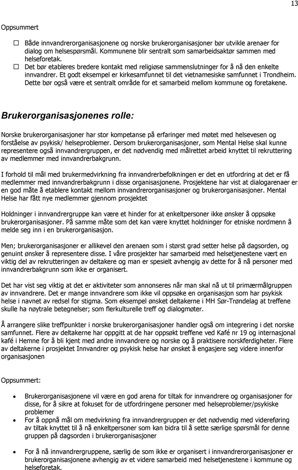 Dette bør også være et sentralt område for et samarbeid mellom kommune og foretakene.