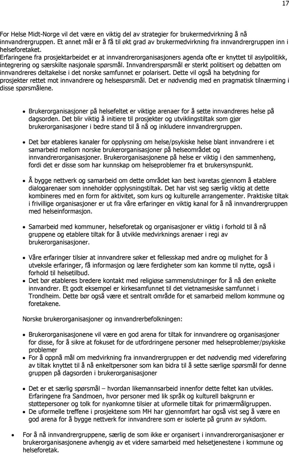 Erfaringene fra prosjektarbeidet er at innvandrerorganisasjoners agenda ofte er knyttet til asylpolitikk, integrering og særskilte nasjonale spørsmål.