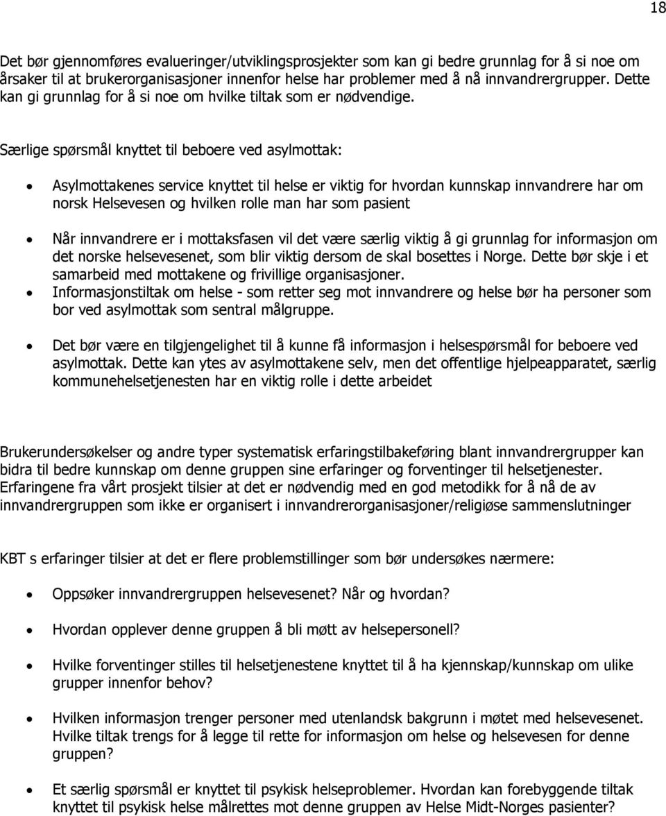 Særlige spørsmål knyttet til beboere ved asylmottak: Asylmottakenes service knyttet til helse er viktig for hvordan kunnskap innvandrere har om norsk Helsevesen og hvilken rolle man har som pasient