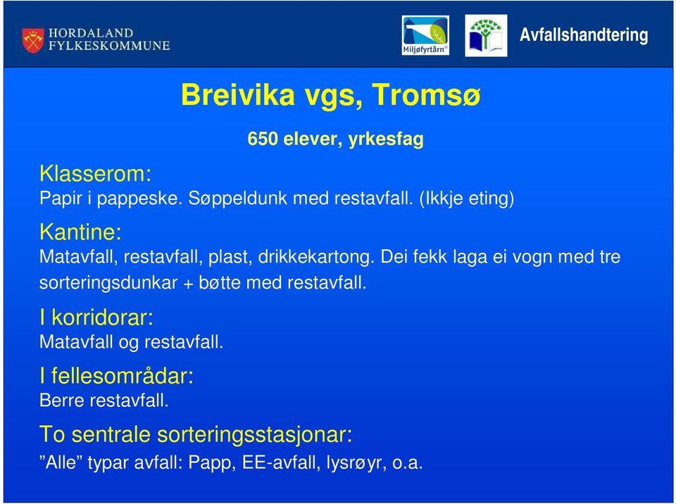 Dei fekk laga ei vogn med tre sorteringsdunkar + bøtte med restavfall.