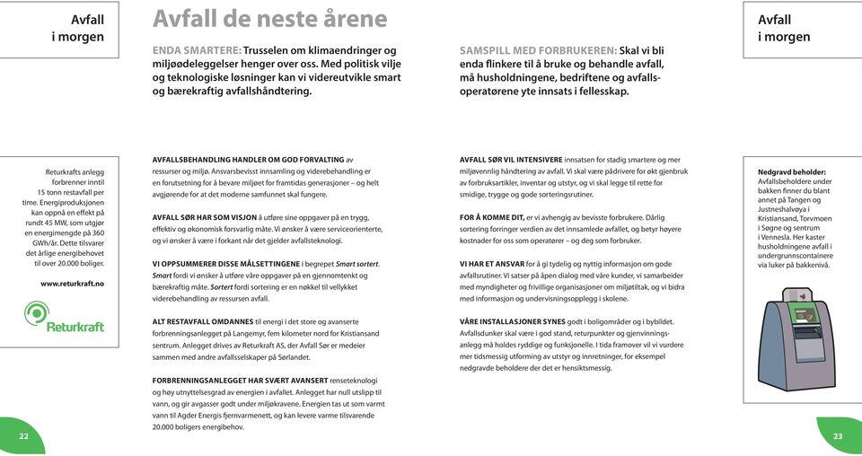 SAMSPILL MED FORBRUKEREN: Skal vi bli enda flinkere til å bruke og behandle avfall, må husholdningene, bedriftene og avfallsoperatørene yte innsats i fellesskap.