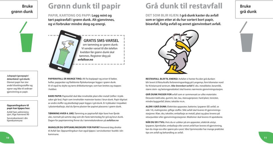 Bruke grå dunk GRATIS SMS-VARSEL om tømming av grønn dunk: Vi sender varsel til din telefon kvelden før grønn dunk skal tømmes. Registrer deg på avfallsor.