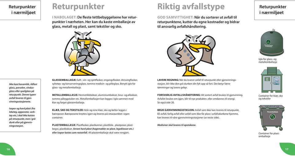 GOD SAMVITTIGHET: Når du sorterer ut avfall til returpunktene, kutter du egne kostnader og bidrar til ansvarlig avfallshåndtering.