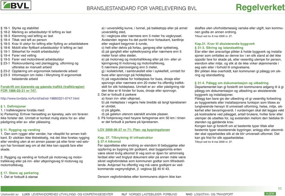 Risikovurdering ved planlegging, utforming og utførelse av manuelt arbeid 23-2 Opplæring om ergonomisk belastende arbeid 23-3 Informasjon om risiko i tilknytning til ergonomisk belastende arbeid