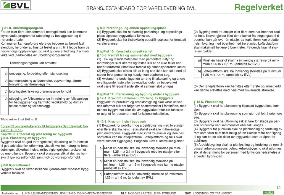 av utbedringsprogrammet. Utbedringsprogram kan omfatte: a) ombygging, forbedring eller istandsetting b) sammensetning av boenheter, oppvarming, strømforsyning, sanitæranlegg mv.