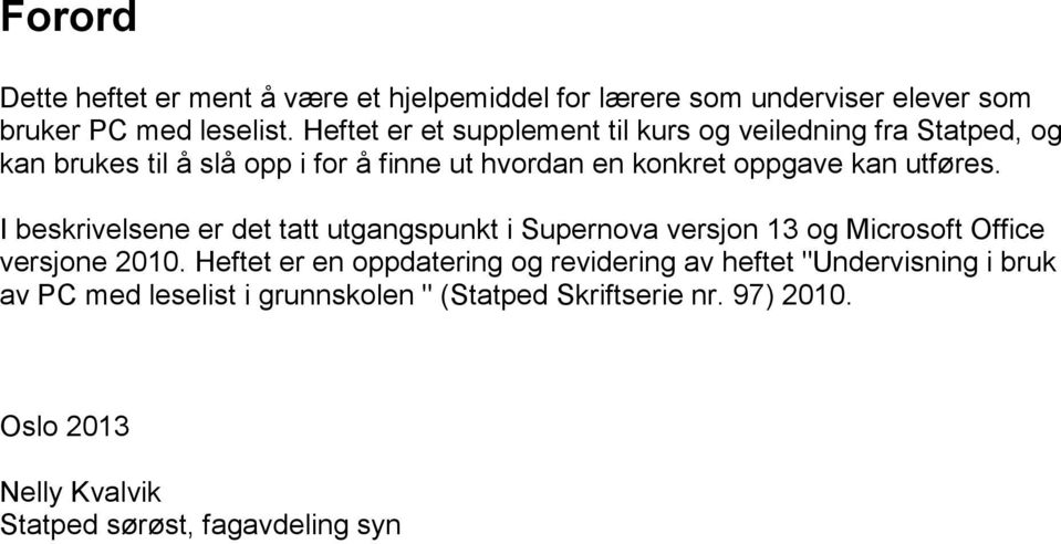 utføres. I beskrivelsene er det tatt utgangspunkt i Supernova versjon 13 og Microsoft Office versjone 2010.