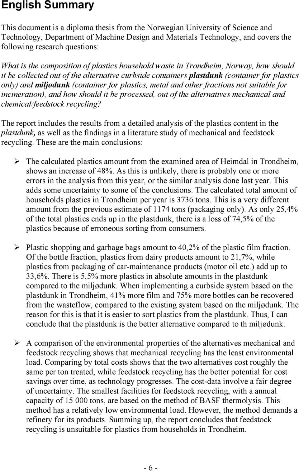 miljødunk (container for plastics, metal and other fractions not suitable for incineration), and how should it be processed, out of the alternatives mechanical and chemical/feedstock recycling?