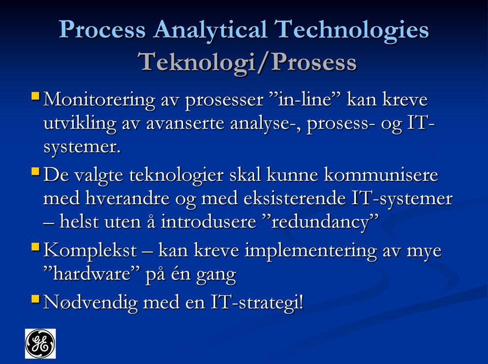 De valgte teknologier skal kunne kommunisere med hverandre og med eksisterende IT-systemer