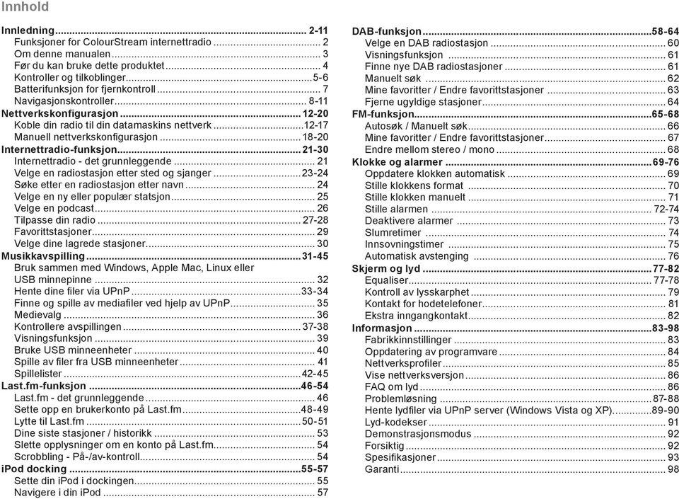 ..18-20 Internettradio-funksjon...21-30 Internettradio - det grunnleggende... 21 Velge en radiostasjon etter sted og sjanger...23-24 Søke etter en radiostasjon etter navn.