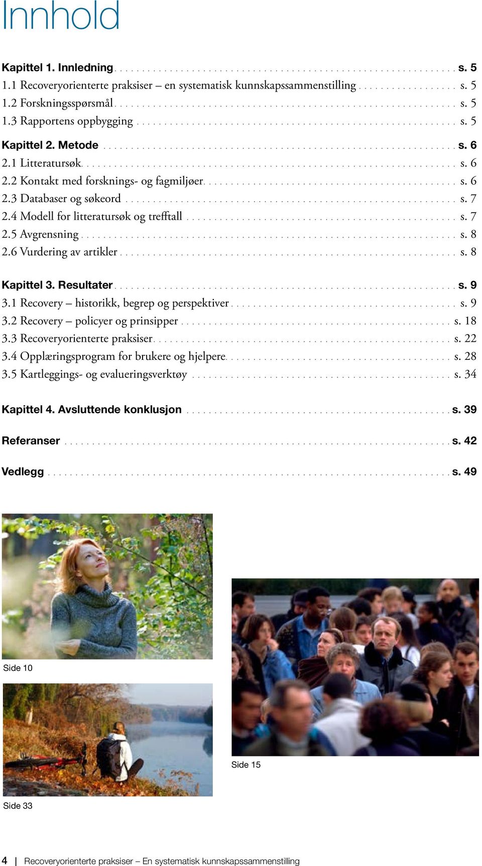 1 Litteratursøk.................................................................... s. 6 2.2 Kontakt med forsknings- og fagmiljøer.............................................. s. 6 2.3 Databaser og søkeord.