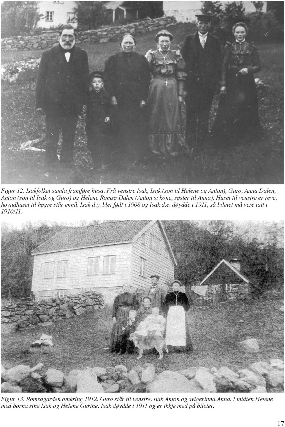 kone, søster til Anna). Huset til venstre er reve, hovudhuset til høgre står ennå. Isak d.y. blei født i 1908 og Isak d.e. døydde i 1911, så biletet må vere tatt i 1910/11.