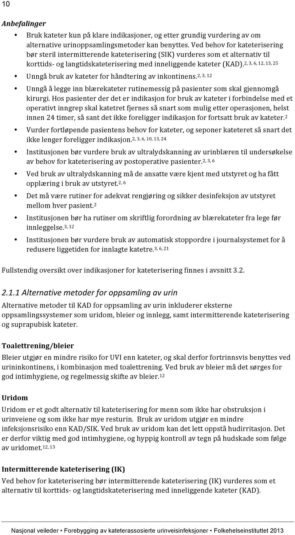 2, 3, 6, 12, 13, 25 Unngå bruk av kateter for håndtering av inkontinens. 2, 3, 12 Unngå å legge inn blærekateter rutinemessig på pasienter som skal gjennomgå kirurgi.