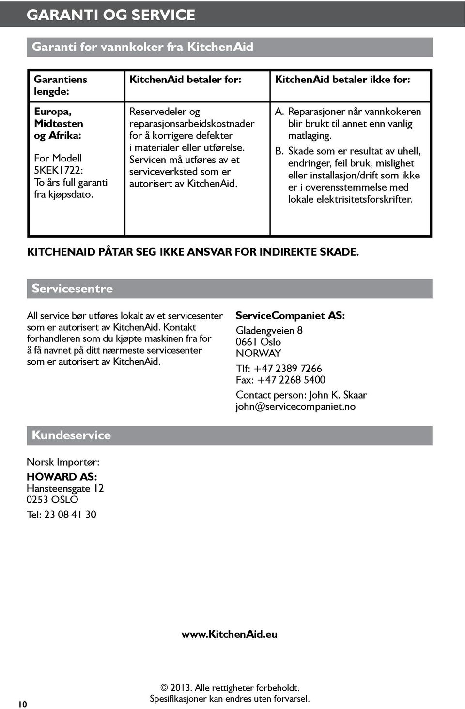 KitchenAid betaler ikke for: A. Reparasjoner når vannkokeren blir brukt til annet enn vanlig matlaging. B.