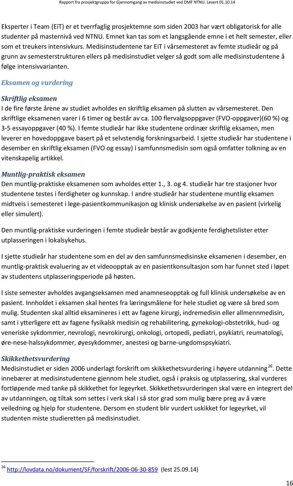 Emnet kan tas som et langsgående emne i et helt semester, eller som et treukers intensivkurs.