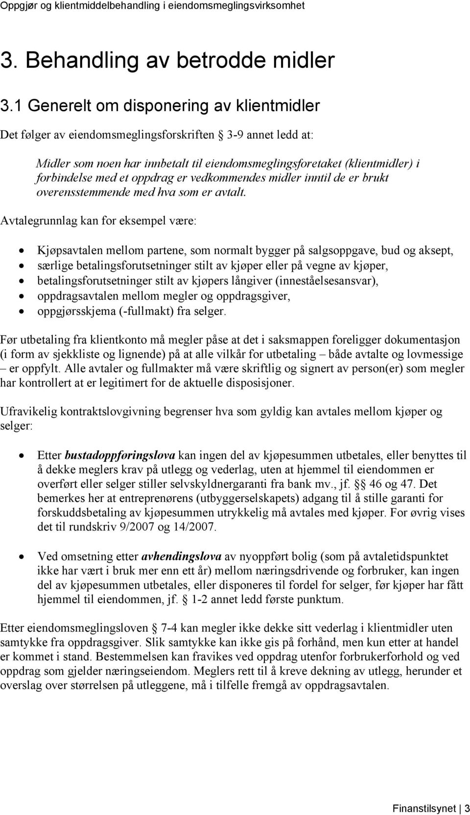 oppdrag er vedkommendes midler inntil de er brukt overensstemmende med hva som er avtalt.