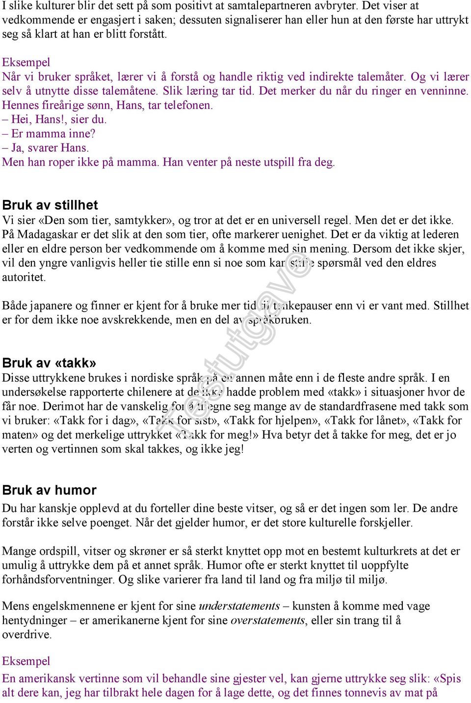 Når vi bruker språket, lærer vi å forstå og handle riktig ved indirekte talemåter. Og vi lærer selv å utnytte disse talemåtene. Slik læring tar tid. Det merker du når du ringer en venninne.