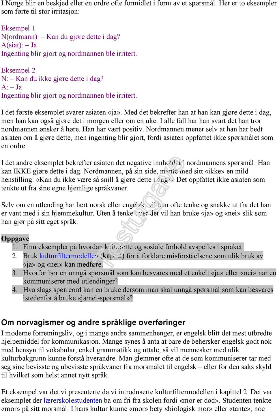 Med det bekrefter han at han kan gjøre dette i dag, men han kan også gjøre det i morgen eller om en uke. I alle fall har han svart det han tror nordmannen ønsker å høre. Han har vært positiv.