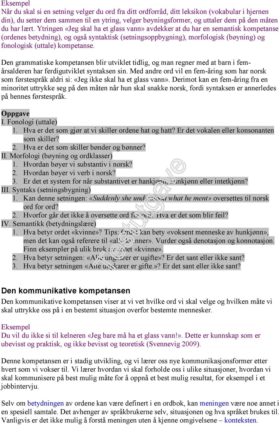 Den grammatiske kompetansen blir utviklet tidlig, og man regner med at barn i femårsalderen har ferdigutviklet syntaksen sin.