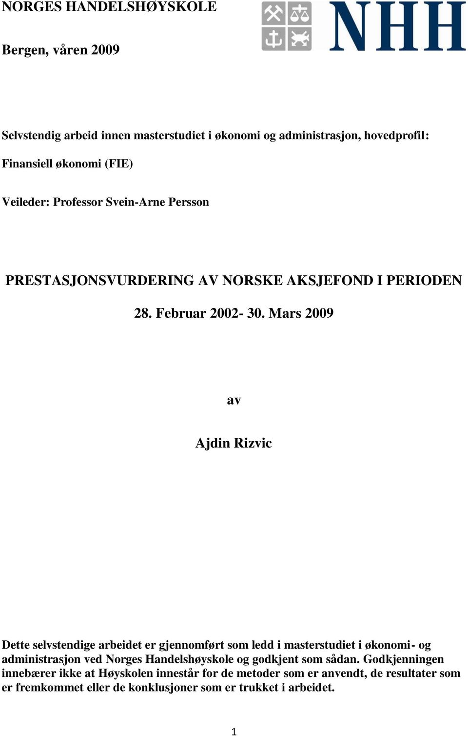 Mars 2009 av Ajdin Rizvic Dette selvstendige arbeidet er gjennomført som ledd i masterstudiet i økonomi- og administrasjon ved Norges Handelshøyskole