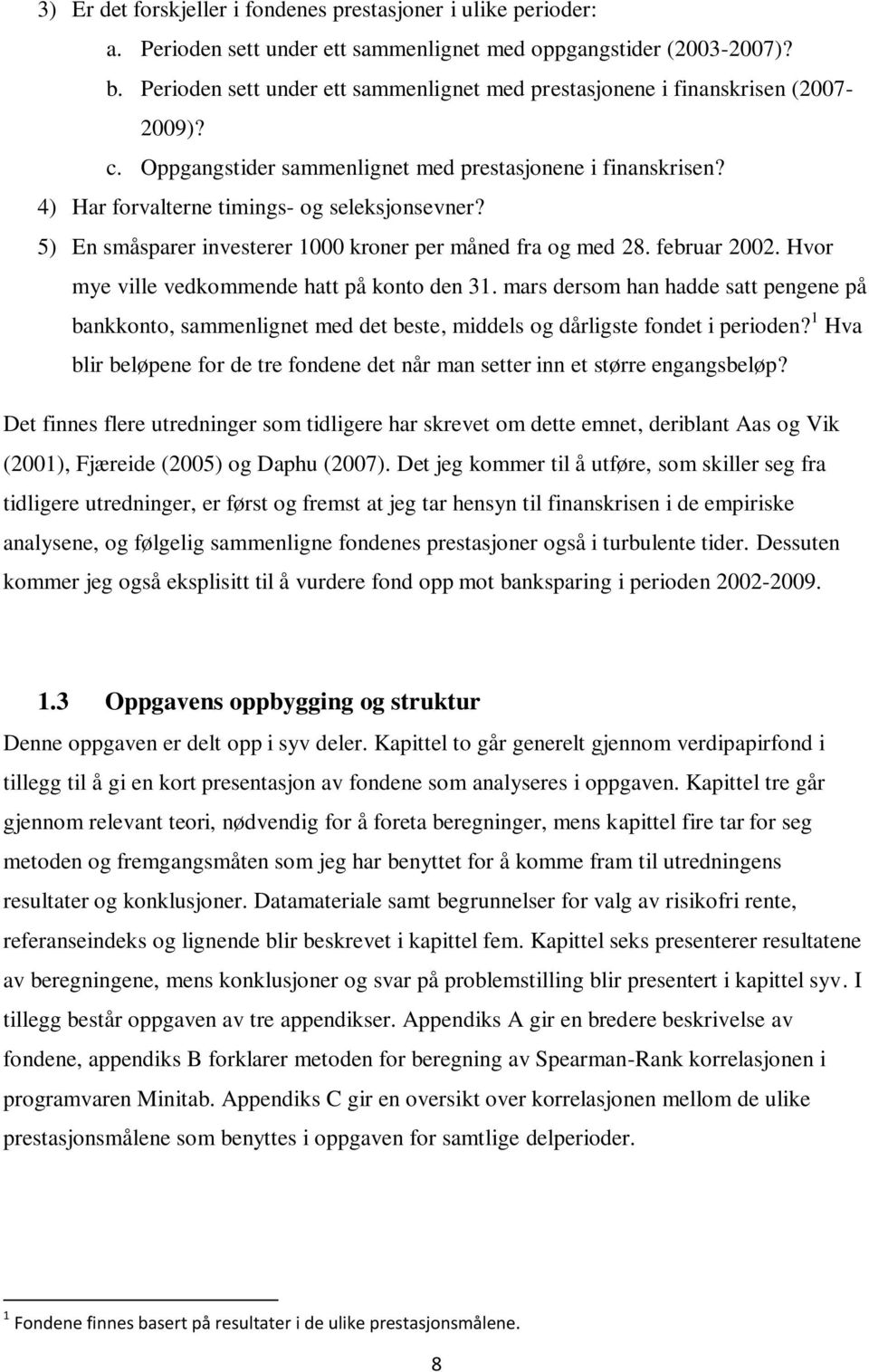 5) En småsparer investerer 1000 kroner per måned fra og med 28. februar 2002. Hvor mye ville vedkommende hatt på konto den 31.