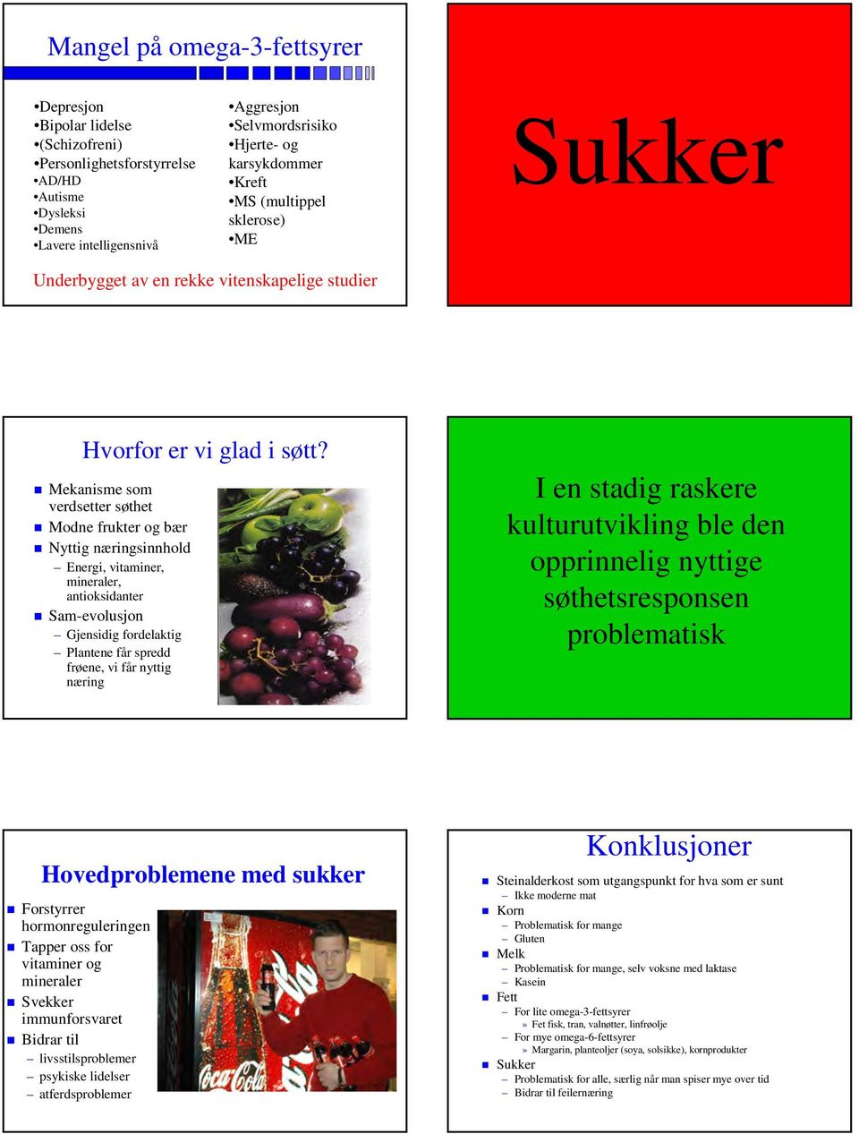 Mekanisme som verdsetter søthet Modne frukter og bær Nyttig næringsinnhold Energi, vitaminer, mineraler, antioksidanter Sam-evolusjon Gjensidig fordelaktig Plantene får spredd frøene, vi får nyttig