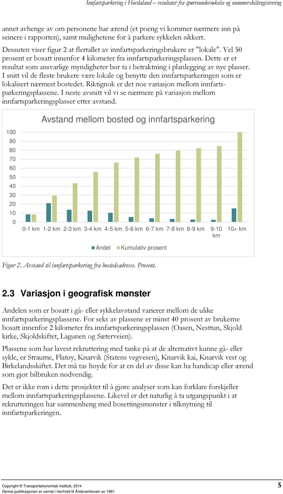 Dette er et resultat som ansvarlige myndigheter bør ta i betraktning i planlegging av nye plasser.