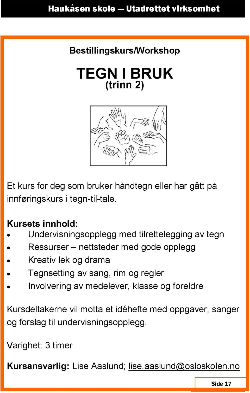 Undervisningsopplegg med tilrettelegging av tegn Ressurser nettsteder med gode opplegg Kreativ lek og drama Tegnsetting av