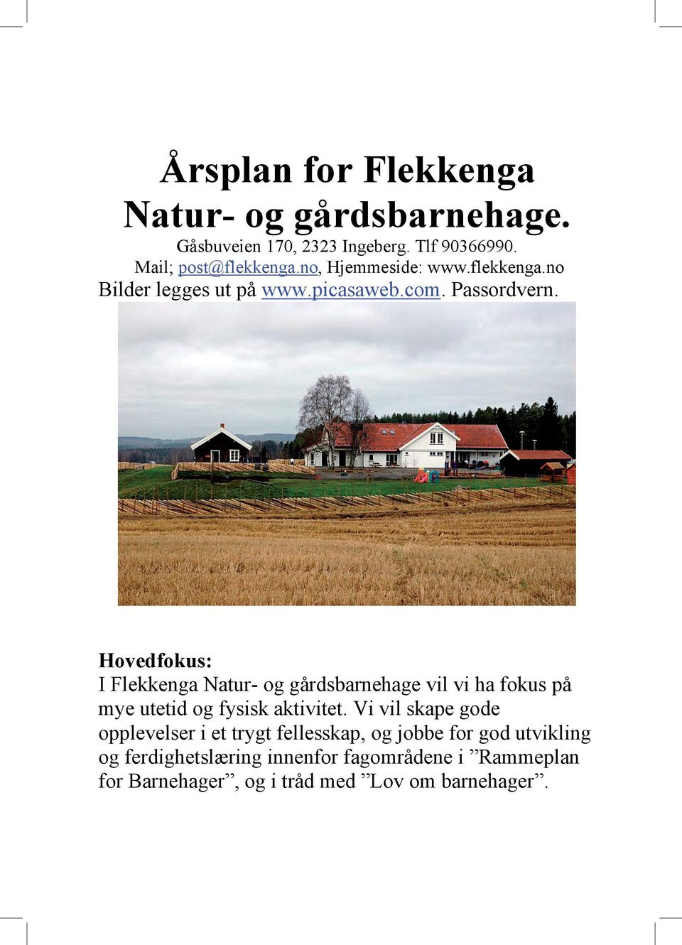 Her Høs Hovedfokus: I Flekkenga Natur- og gårdsbarnehage vil vi ha fokus på mye utetid og fysisk aktivitet.