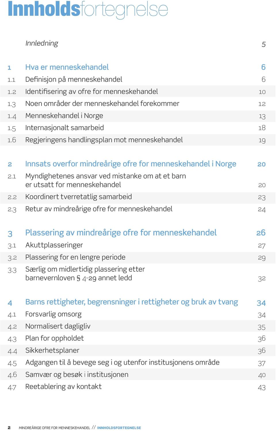 1 Myndighetenes ansvar ved mistanke om at et barn er utsatt for menneskehandel 20 2.2 Koordinert tverretatlig samarbeid 23 2.