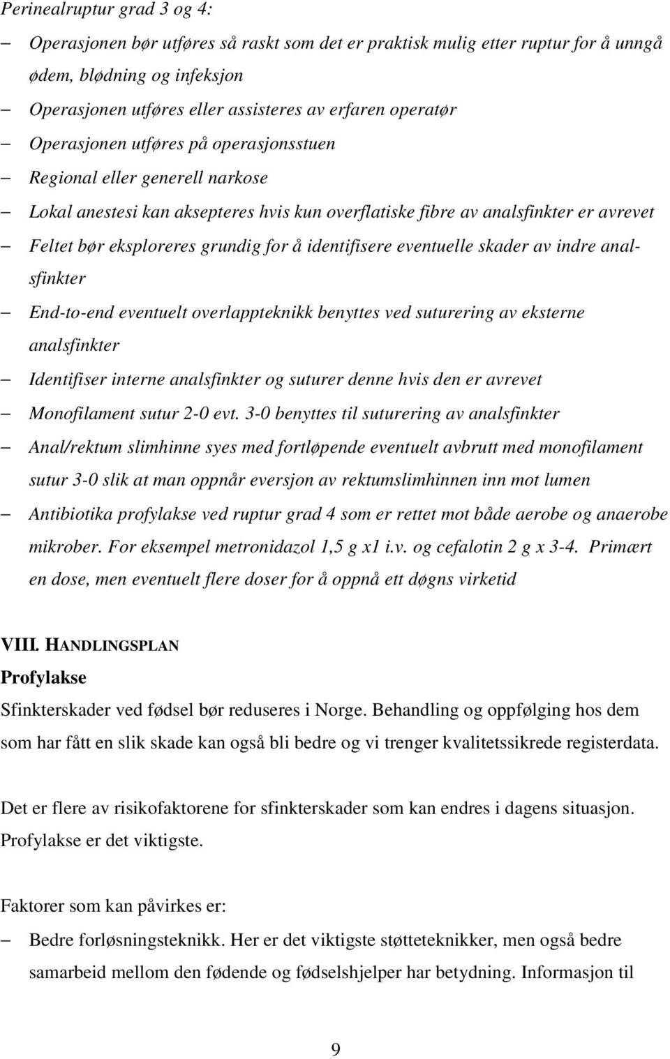 identifisere eventuelle skader av indre analsfinkter End-to-end eventuelt overlappteknikk benyttes ved suturering av eksterne analsfinkter Identifiser interne analsfinkter og suturer denne hvis den